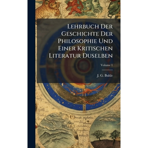 Lehrbuch Der Geschichte Der Philosophie Und Einer Kritischen Literatur Duselben, (Hardcover)