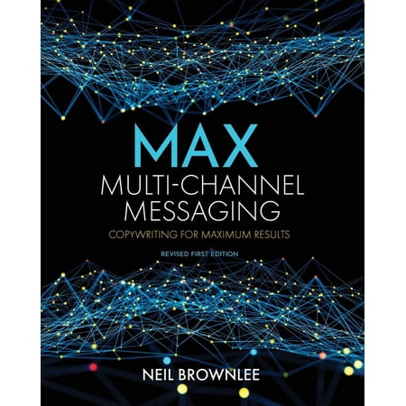 Max Multi-Channel Messaging: Copywriting for Maximum Results (Paperback)