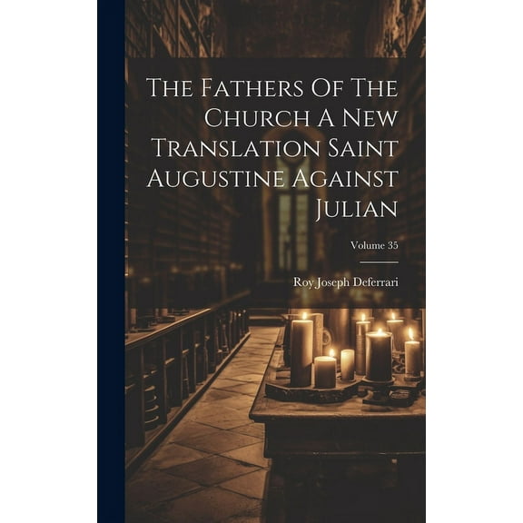The Fathers Of The Church A New Translation Saint Augustine Against Julian; Volume 35 (Hardcover)