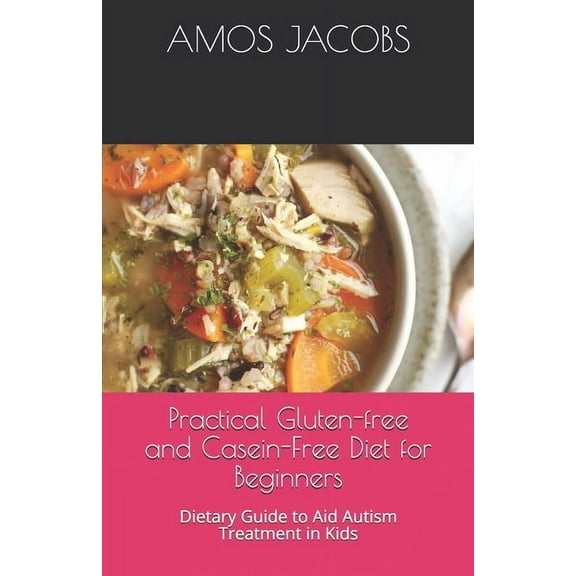 Practical Gluten-free and Casein-Free Diet for Beginners: Dietary Guide to Aid Autism Treatment in Kids (Paperback)