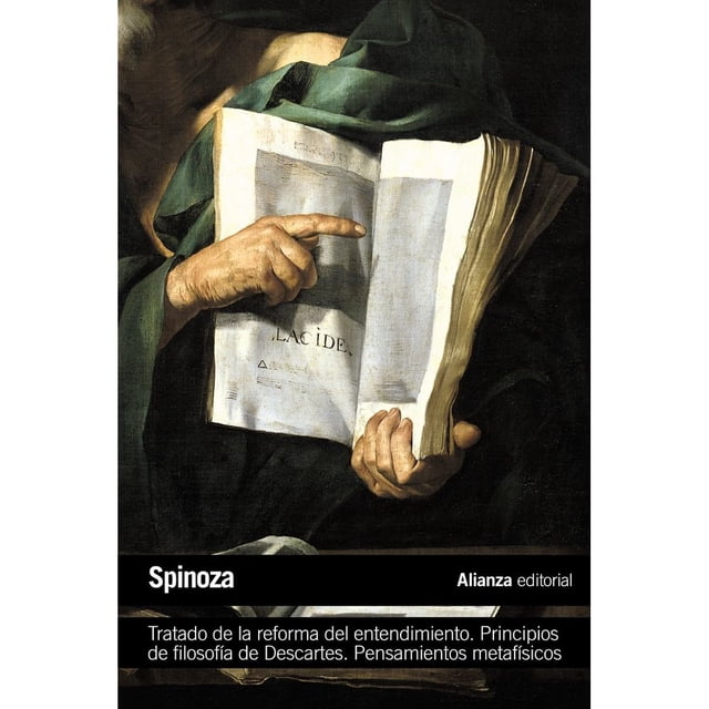 TRATADO DE LA REFORMA DEL ENTENDIMIENTO: PRINCIPIOS DE FILOSOFIA DE DESCARTES. PENSAMIENTOS METAFISI ALIANZA SPINOZA