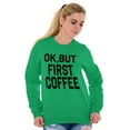 thumbnail image 4 of Ok But First Coffee Caffeine Java Latte Women Crewneck Sweatshirt Brisco Brands X, 4 of 6