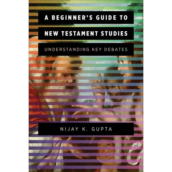 A Beginner's Guide to New Testament Studies: Understanding Key Debates, (Paperback)