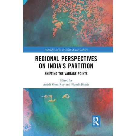 Routledge South Asian Culture Regional perspectives on India s Partition: Shifting the Vantage Points (Paperback)