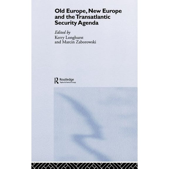 Old Europe, New Europe and the Transatlantic Security Agenda, (Hardcover)