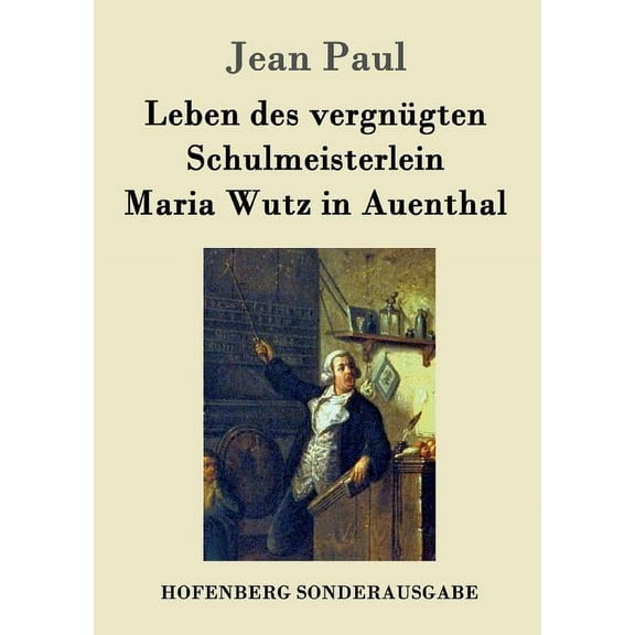 Leben des vergnügten Schulmeisterlein Maria Wutz in Auenthal (Paperback)