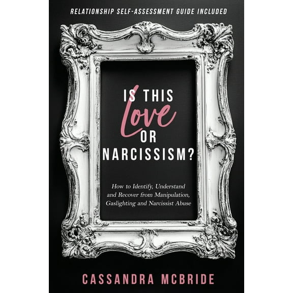 Is This Love or Narcissism?: How to Identify, Understand and Recover from Manipulation, Gaslighting and Narcissist Abuse, (Paperback)