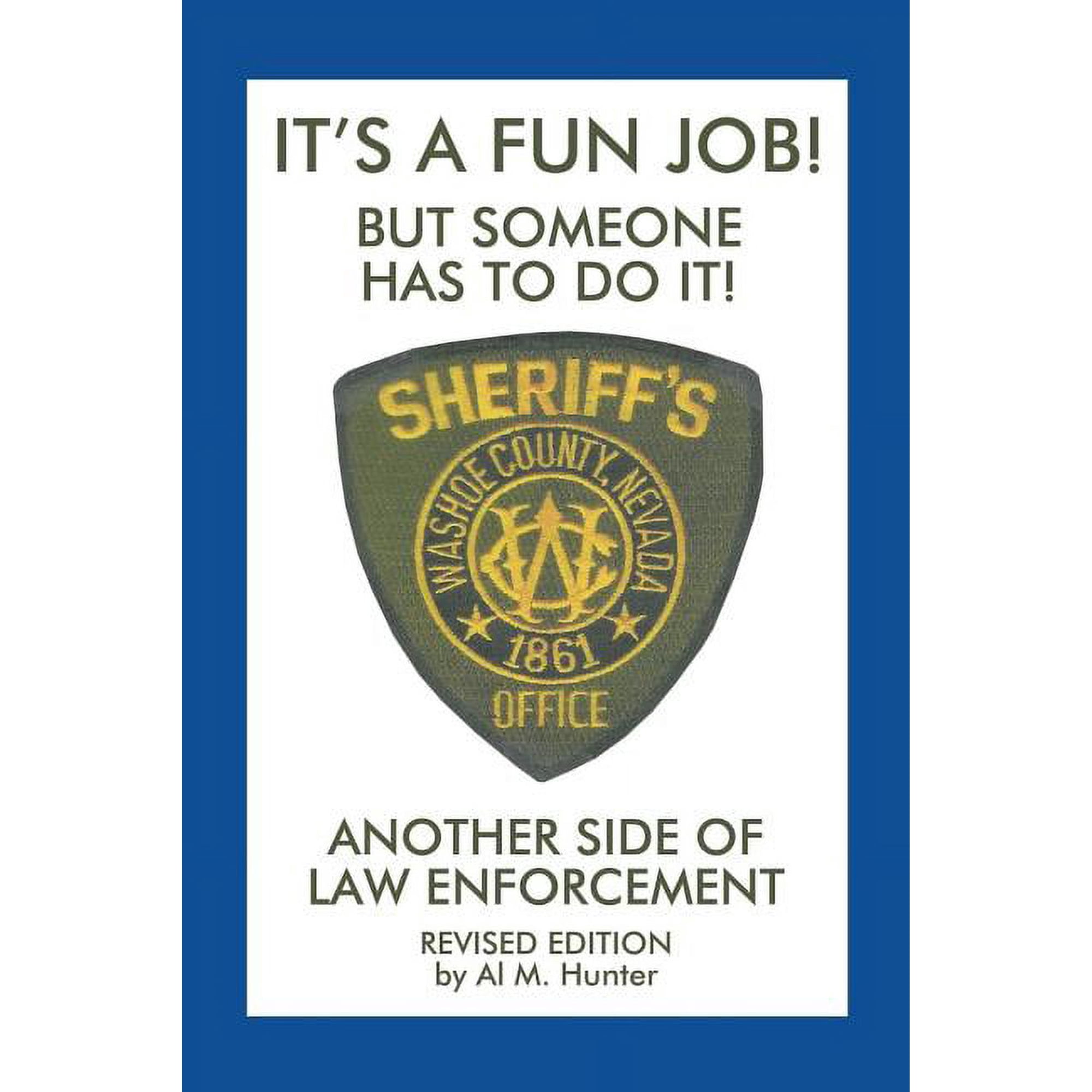 It'S a Fun Job! but Someone Has to Do It!: Another Side of Law Enforcement, (Paperback)