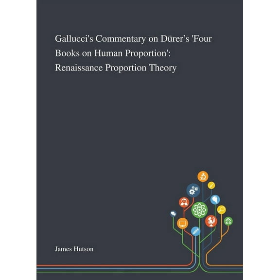 Gallucci's Commentary on Dürer's 'Four Books on Human Proportion': Renaissance Proportion Theory (Hardcover)