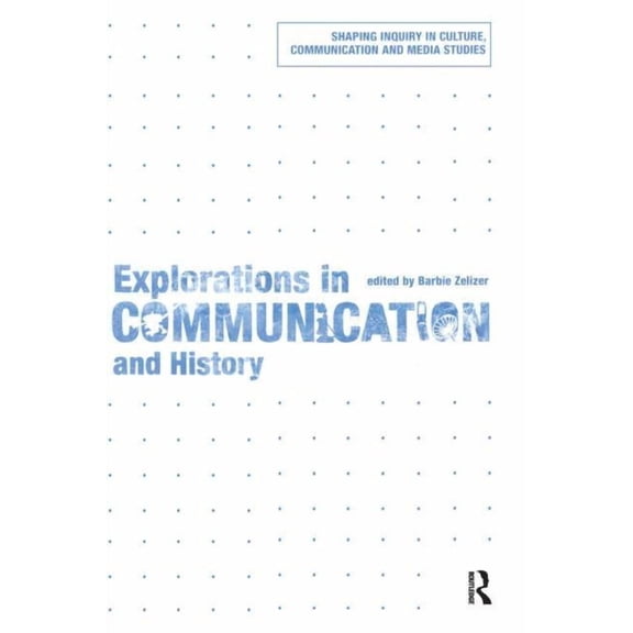Shaping Inquiry in Culture, Communicatio Explorations in Communication and History, (Paperback)