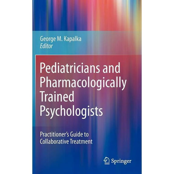 Pediatricians and Pharmacologically Trained Psychologists: Practitioner's Guide to Collaborative Treatment, (Hardcover)