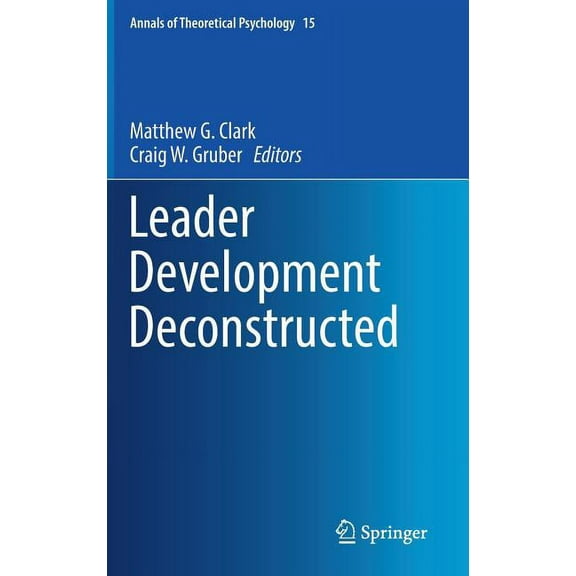Annals of Theoretical Psychology Leader Development Deconstructed, Book 15, (Hardcover)