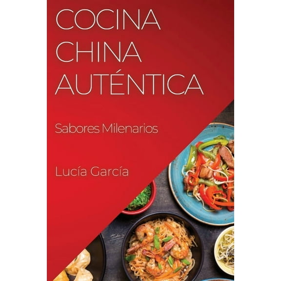 Cocina China Auténtica: Sabores Milenarios, (Paperback)