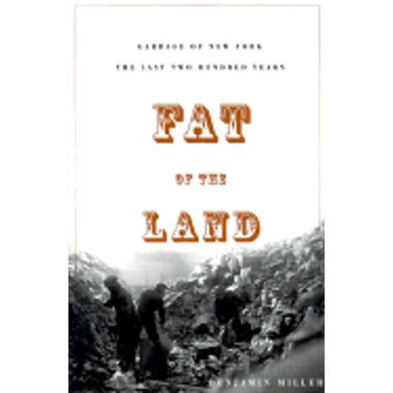 Pre-Owned Fat of the Land: Garbage of New York -- The Last Two Hundred Years (Paperback) 1568581726 9781568581729
