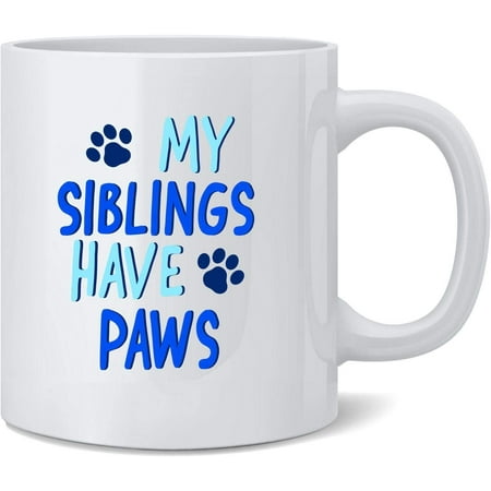 

My Siblings Have Paws Pets Cat Dog Ceramic Coffee Mug Tea Cup Fun Novelty Gift 12 oz