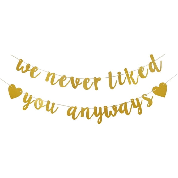 We Never Liked You Anyways Banner, Gold Sign Garlands for Retirement/Farewell/Office Work/Graduation/Going Away Party Supplies Decorations