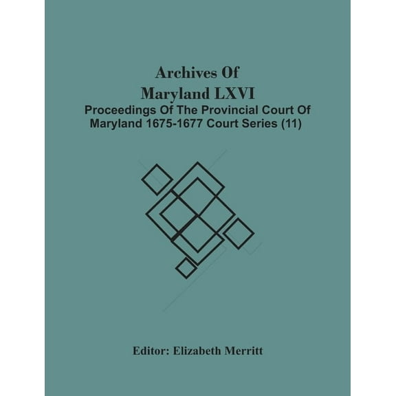 Archives Of Maryland Lxvi; Proceedings Of The Provincial Court Of Maryland 1675-1677 Court Series (11), (Paperback)