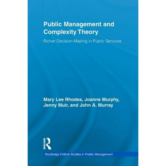 Routledge Critical Studies in Public Man Public Management and Complexity Theory: Richer Decision-Making in Public Services, (Paperback)