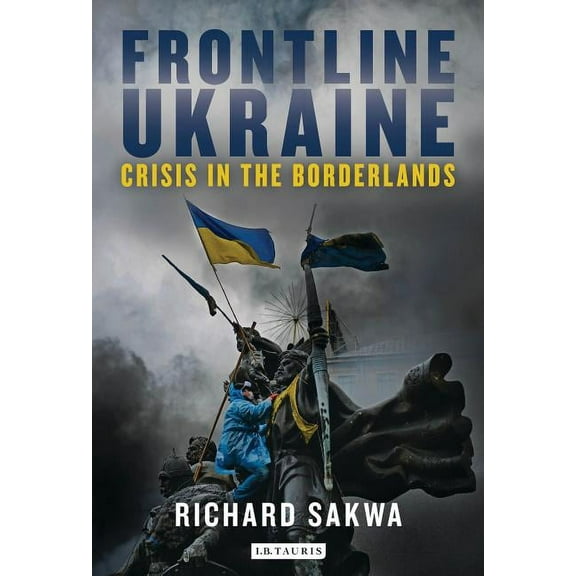 Frontline Ukraine: Crisis in the Borderlands, (Hardcover)