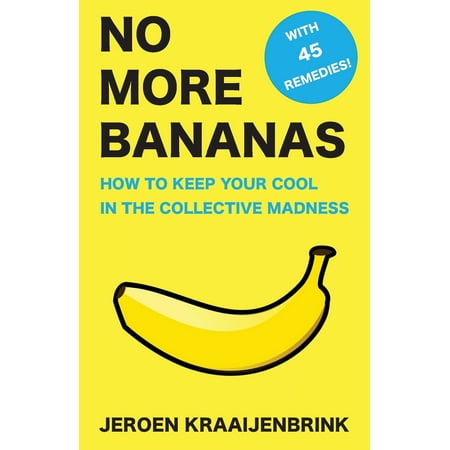 No More Bananas: How to Keep Your Cool in the Collective Madness (Best Way To Keep Bananas Fresh)