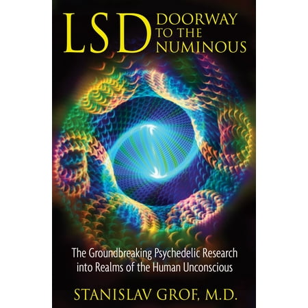 LSD: Doorway to the Numinous : The Groundbreaking Psychedelic Research into Realms of the Human (Best Psychedelic Research Chemicals)