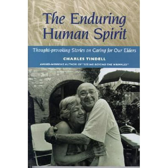 Pre-Owned The Enduring Human Spirit: Thought-Provoking Stories on Caring for Our Elders (Paperback) 1882883519 9781882883516