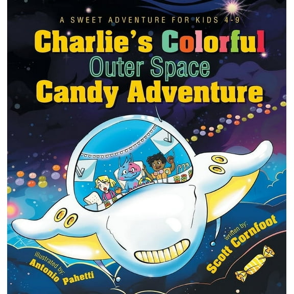Charlie's Colorful Outer Space Candy Adventure: A Sweet Adventure for Kids 4-9, (Hardcover)