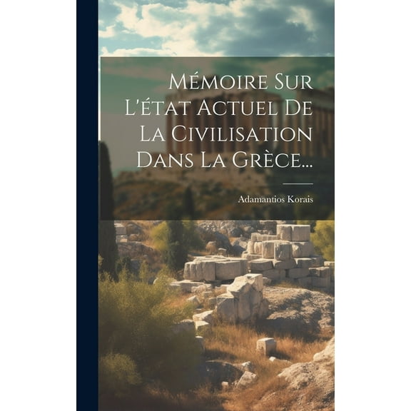 Mémoire Sur L'état Actuel De La Civilisation Dans La Grèce... (Hardcover)