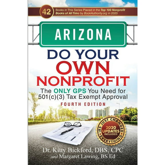 Do Your Own Nonprofit Arizona Do Your Own Nonprofit: The Only GPS You Need for 501c3 Tax Exempt Approval, Book 3, (Paperback)