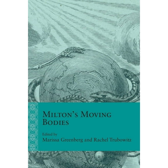 Rethinking the Early Modern Milton's Moving Bodies, (Hardcover)