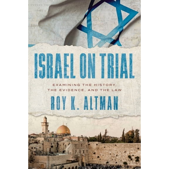 Israel on Trial: Examining the History, the Evidence, and the Law, (Paperback)