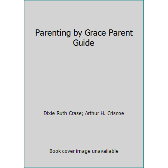 Pre-Owned Parenting by Grace Parent Guide (Paperback) 0805499393 9780805499391
