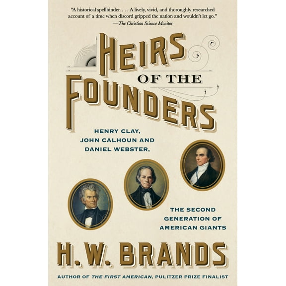 Pre-Owned Heirs of the Founders: Henry Clay, John Calhoun and Daniel Webster, the Second Generation of American Giants (Paperback) 0525433902 9780525433903