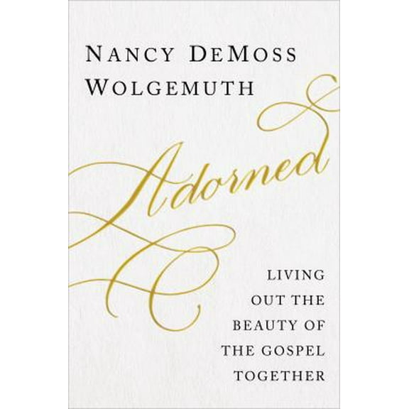Pre-Owned Adorned: Living Out the Beauty of the Gospel Together (Hardcover) 0802412599 9780802412591