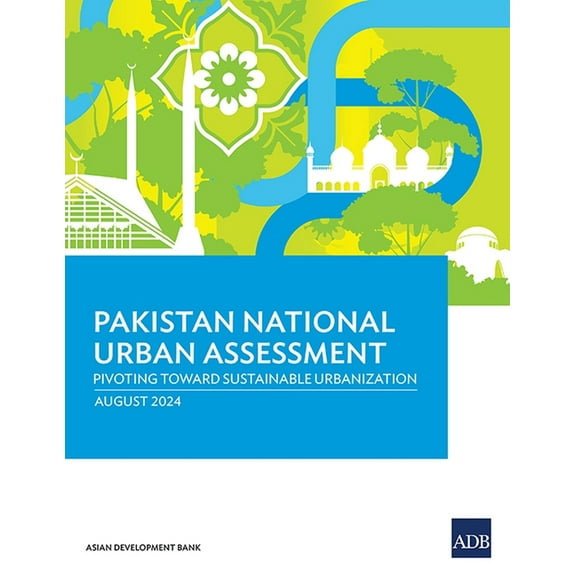 Pakistan National Urban Assessment: Pivoting Toward Sustainable Urbanization, (Paperback)