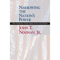 Pre-Owned Narrowing the Nation's Power: The Supreme Court Sides with the States (Hardcover) by John T Noonan