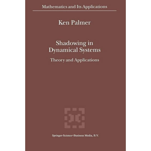 Mathematics and Its Applications Shadowing in Dynamical Systems: Theory and Applications, Book 501, (Paperback)