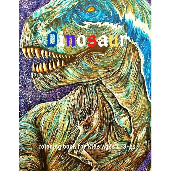 Dinosaur: Coloring Book for Kids ages 4-8-12: Cool Gift And Funny Activity Coloring Book for Boys & Girls