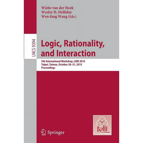 Logic, Rationality, and Interaction: 5th International Workshop, Lori 2015, Taipei, Taiwan, October 28-30, 2015. Proceed, (Paperback)