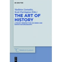 Trends in Classics - Supplementary Volum The Art of History: Literary Perspectives on Greek and Roman Historiography, Book 41, (Hardcover)