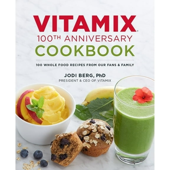 Pre-Owned Vitamix 100th Anniversary Cookbook: 100 Whole Food Recipes from Our Fans & Family (Hardcover) 1735745707 9781735745701