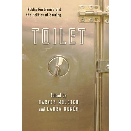 Toilet : Public Restrooms and the Politics of