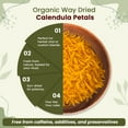 thumbnail image 6 of Organic Way Dried Calendula Flower Petals - Herbal Tea | European Wild-Harvest | Organic & Kosher Certified | Raw, Vegan, Non GMO & Gluten Free | USDA Certified | Origin - Albania (1/4 lbs / 4 oz), 6 of 8