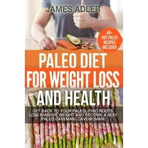 Paleo, Paleo Recipes, Clean Eating Paleo Diet For Weight Loss and Health: Get Back to your Paleolithic Roots, Lose Massive Weight and Become a Sexy Paleo C, Book 1, (Paperback)