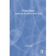 K-pop Dance: Fandoming Yourself on Social Media, (Hardcover)