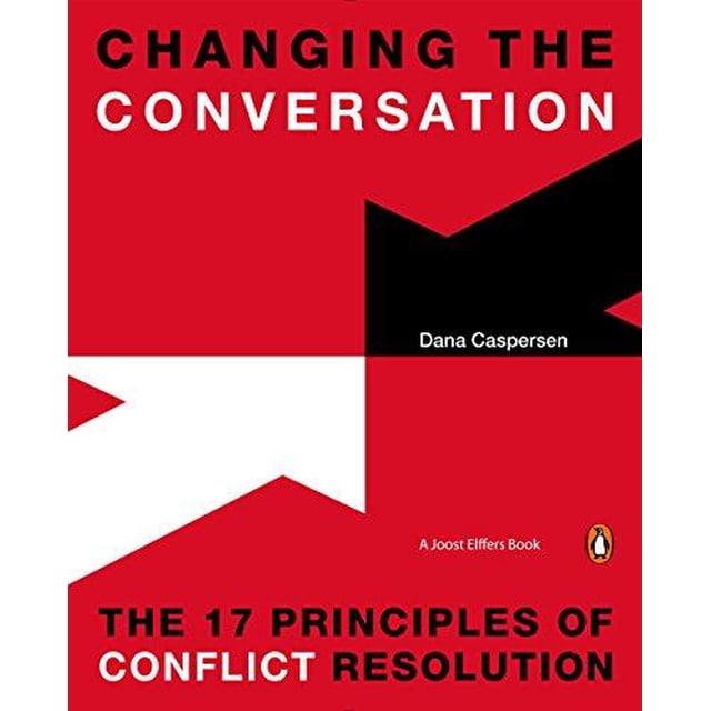 Changer la Conversation: les 17 Principes de la Résolution des Conflits