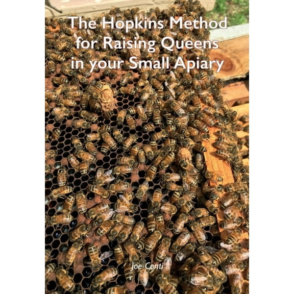 The Hopkins Method for Raising Queens in your Small Apiary (Paperback) by Joe Conti