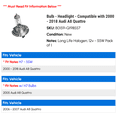 thumbnail image 2 of Bulb - Headlight - Compatible with 2000 - 2018 Audi A8 Quattro 2001 2002 2003 2004 2005 2006 2007 2008 2009 2010 2011 2012 2013 2014 2015 2016 2017, 2 of 2