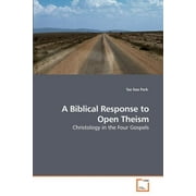 A Biblical Response to Open Theism (Paperback)