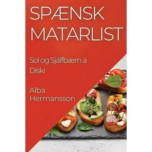 Spænsk Matarlist: Sol og Sjálfbærn á Diski, (Paperback)